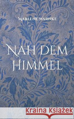 Nah dem Himmel Marlene Warnke 9783751969451