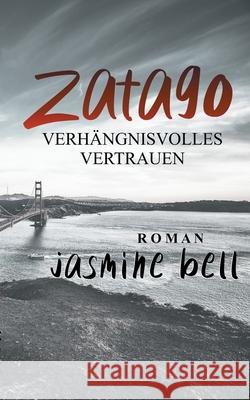 Zatago: Verhängnisvolles Vertrauen Jasmine Bell 9783751969826 Books on Demand