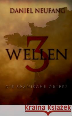 3 Wellen: Die Spanische Grippe Daniel Neufang 9783751970266 Books on Demand