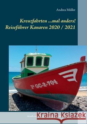 Kreuzfahrten ...mal anders! Reiseführer Kanaren 2020 / 2021: Aktuelle und individuelle Landgänge für alle Inselhauptstädte Müller, Andrea 9783751970501