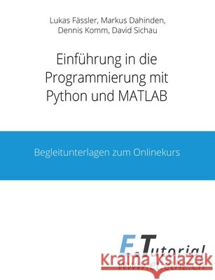 Programmieren mit Python und Matlab: Begleitunterlagen zum Onlinekurs Lukas Fässler, David Sichau, Markus Dahinden 9783751971003