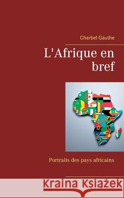 L'Afrique en bref: Portraits des pays africains Charbel Gauthe 9783751971201 Books on Demand