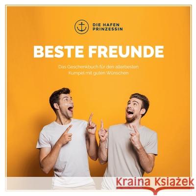 Beste Freunde: Das Geschenkbuch für den allerbesten Kumpel mit guten Wünschen! Hafenprinzessin, Die 9783751971232 Books on Demand