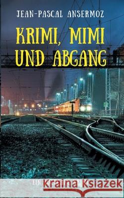 Krimi, Mimi und Abgang: Ein BuchCafé Krimi Ansermoz, Jean-Pascal 9783751971249 Books on Demand