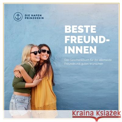 Beste Freundinnen: Das Geschenkbuch für die allerbeste Freundin mit guten Wünschen! Hafenprinzessin, Die 9783751971263 Books on Demand