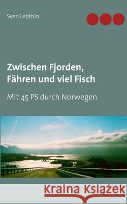 Zwischen Fjorden, Fähren und viel Fisch: Mit 45 PS durch Norwegen Lepthin, Sven 9783751971485