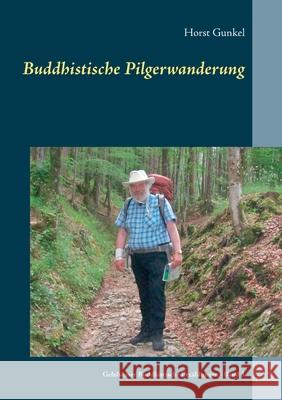 Buddhistische Pilgerwanderung: Gelnhäuser Buddhistische Erzählungen - Band 3 Gunkel, Horst 9783751971928 Books on Demand