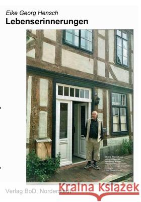Lebenserinnerungen Eike Georg Hensch 9783751972239 Books on Demand