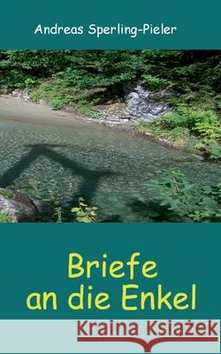Briefe an die Enkel Andreas Sperling-Pieler 9783751972314 Books on Demand