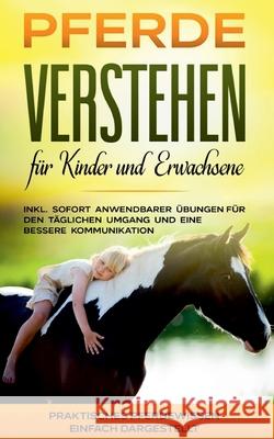 Pferde verstehen für Kinder und Erwachsene: Praktisches Pferdewissen einfach dargestellt - inkl. sofort anwendbarer Übungen für den täglichen Umgang und eine bessere Kommunikation Mareike Friese 9783751972482 Books on Demand