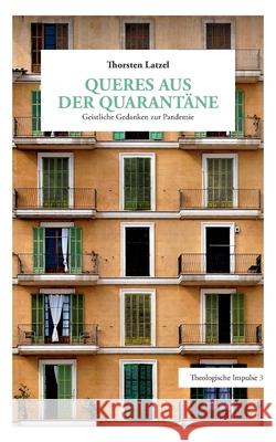 Queres aus der Quarantäne: Geistliche Gedanken zur Pandemie Latzel, Thorsten 9783751972598