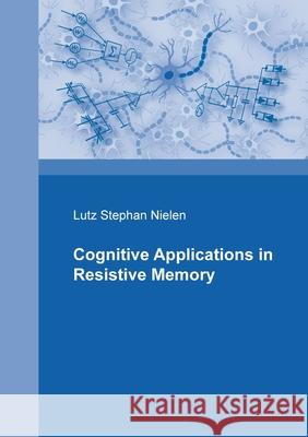 Cognitive Applications in Resistive Memories Nielen, Lutz Stephan 9783751972864 Books on Demand