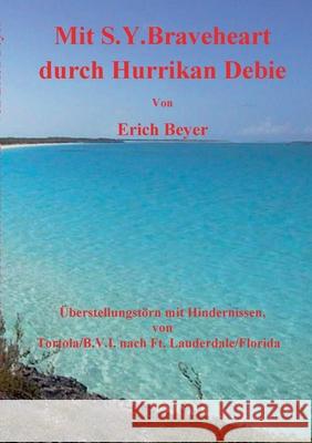 Mit S.Y. Braveheart durch Hurrikan Debie: Überstellungstörn mit Hindernissen, von Tortola/B.V.I. nach FT. Lauderdale/Florida Erich Beyer 9783751976091 Books on Demand