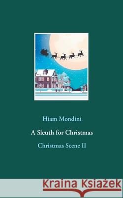 A Sleuth for Christmas: Christmas Scene II Hiam Mondini 9783751976510 Books on Demand