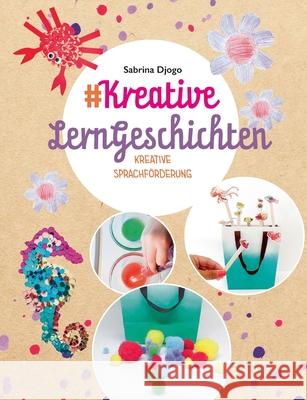 #Kreative LernGeschichten: kreative Sprachförderung für Kleinkinder Djogo, Sabrina 9783751976565 Books on Demand