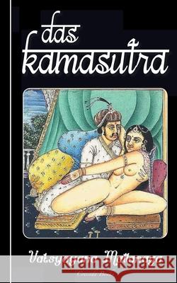 Das Kamasutra: (Das Original, illustriert mit 25 Bildtafeln) Vatsyayana Mallanaga, Richard Schmidt (Übersetzer) 9783751976817