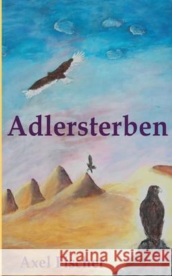 Adlersterben Axel Fischer 9783751977555 Books on Demand