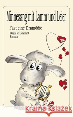 Minnesang mit Lamm und Leier: Fast eine Dramödie Schmidt, Dagmar 9783751977586 Books on Demand