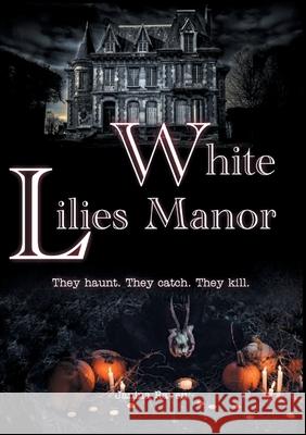 White Lilies Manor: They haunt. They catch. They kill. Janina Raven 9783751977623