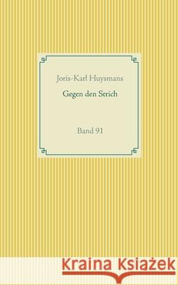 Gegen den Strich: Band 91 Joris-Karl Huysmans 9783751977883
