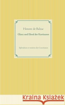 Glanz und Elend der Kurtisanen: Splendeurs et misères des Courtisanes Honore De Balzac 9783751977906 Books on Demand