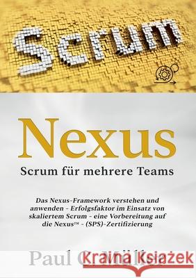 Nexus - Scrum für mehrere Teams: Das Nexus-Framework verstehen und anwenden - Erfolgsfaktor im Einsatz von skaliertem Scrum - eine Vorbereitung auf di Müller, Paul C. 9783751978682