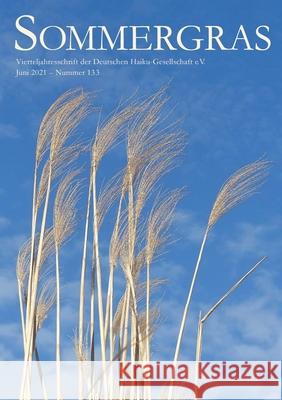 Sommergras 133: Vierteljahreszeitschrift der DHG Haiku-Gesellschaft E V 9783751978781