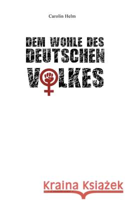 Dem Wohle des deutschen Volkes Carolin Helm 9783751979092 Books on Demand