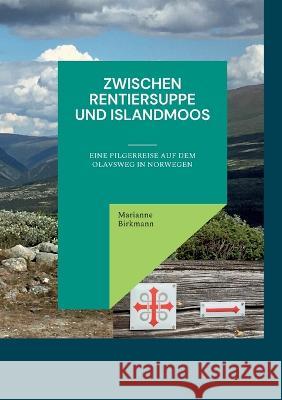 Zwischen Rentiersuppe und Islandmoos: Eine Pilgerreise auf dem Olavsweg in Norwegen Marianne Birkmann 9783751979184