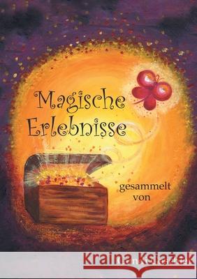 Magische Erlebnisse: gesammelt von Gundi Gaschler Gundi Gaschler 9783751979221 Books on Demand