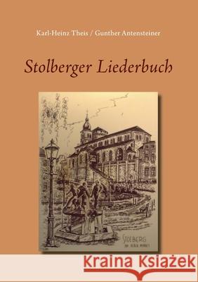 Stolberger Liederbuch Karl-Heinz Theis, Gunther Antensteiner 9783751979689