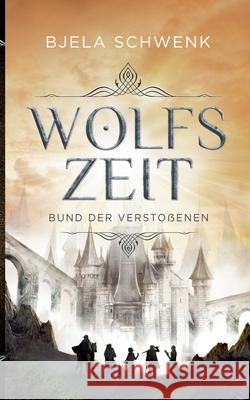 Wolfszeit: Bund der Verstoßenen Schwenk, Bjela 9783751979948 Books on Demand