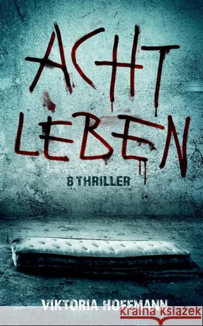 Acht Leben: 8 Thriller Hoffmann, Viktoria 9783751980692 Books on Demand