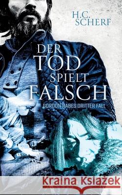 Der Tod Spielt Falsch: Gordon Rabes dritter Fall H. C. Scherf 9783751980777 Books on Demand