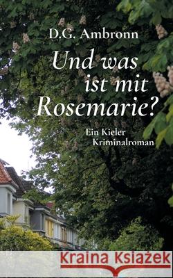 Und was ist mit Rosemarie?: Ein Kieler Kriminalroman D. G. Ambronn 9783751980852 Books on Demand