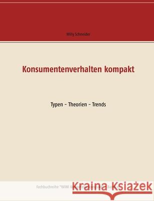 Konsumentenverhalten kompakt: Typen - Theorien - Trends Willy Schneider 9783751981026 Books on Demand