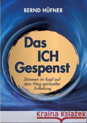 Das Ich-Gespenst: Stimmen im Kopf auf dem Weg spiritueller Entfaltung H 9783751981422 Books on Demand