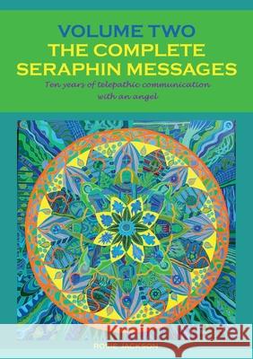 The Complete Seraphin Messages, Volume 2: Ten years of telepathic communication with an angel Rosie Jackson 9783751981507