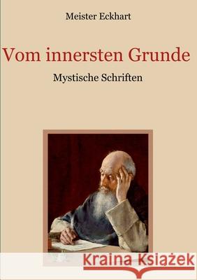 Vom innersten Grunde - Mystische Schriften Meister Eckhart, Gustav Landauer, Conrad Eibisch 9783751982405 Books on Demand