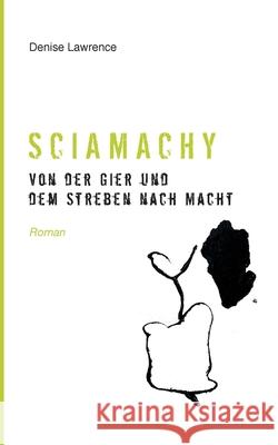 Sciamachy: Von der Gier und dem Streben nach Macht Denise Lawrence 9783751982436 Books on Demand