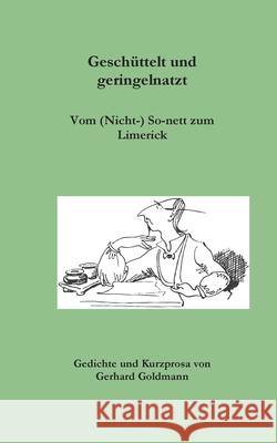 Geschüttelt und geringelnatzt: Vom Sonett zum Limerick Gerhard Goldmann 9783751984034 Books on Demand