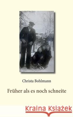 Früher als es noch schneite Bohlmann, Christa 9783751984638