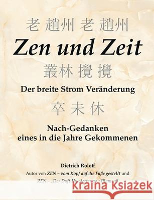 Zen und Zeit: Der breite Strom Veränderung - Nach-Gedanken eines in die Jahre Gekommenen Roloff, Dietrich 9783751986922