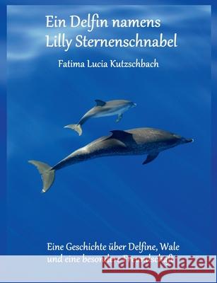 Ein Delfin namens Lilly Sternenschnabel Fatima Kutzschbach 9783751988285 Books on Demand