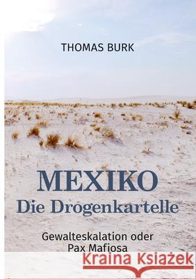 Mexiko - Die Drogenkartelle: Gewalteskalation oder Pax Mafiosa Thomas Burk 9783751988865 Books on Demand