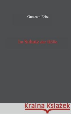 Im Schutz der Hölle Erbe, Guntram 9783751989213 Books on Demand
