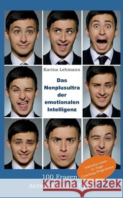 Das Nonplusultra der emotionalen Intelligenz: 100 Fragen, Antworten und Tipps Karina Lehmann 9783751989817 Books on Demand