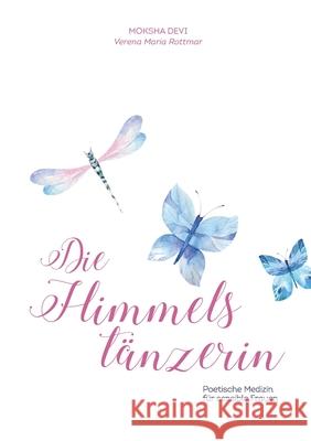 Die Himmelstänzerin: Poetische Medizin für sensible Frauen Rottmar, Verena Maria 9783751989961 Books on Demand