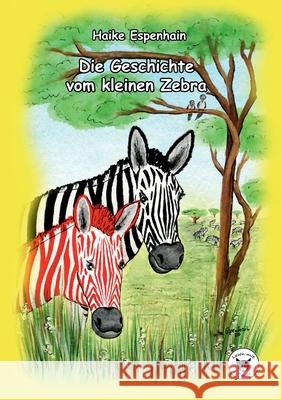 Die Geschichte vom kleinen Zebra Haike Espenhain 9783751990042 Books on Demand