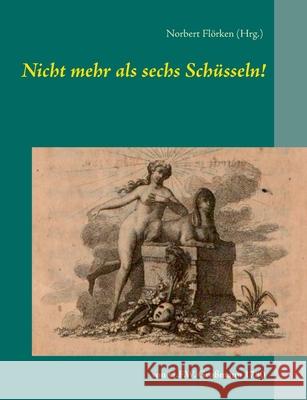 Nicht mehr als sechs Schüsseln!: von G.F.W. Großmann Flörken, Norbert 9783751990134 Books on Demand